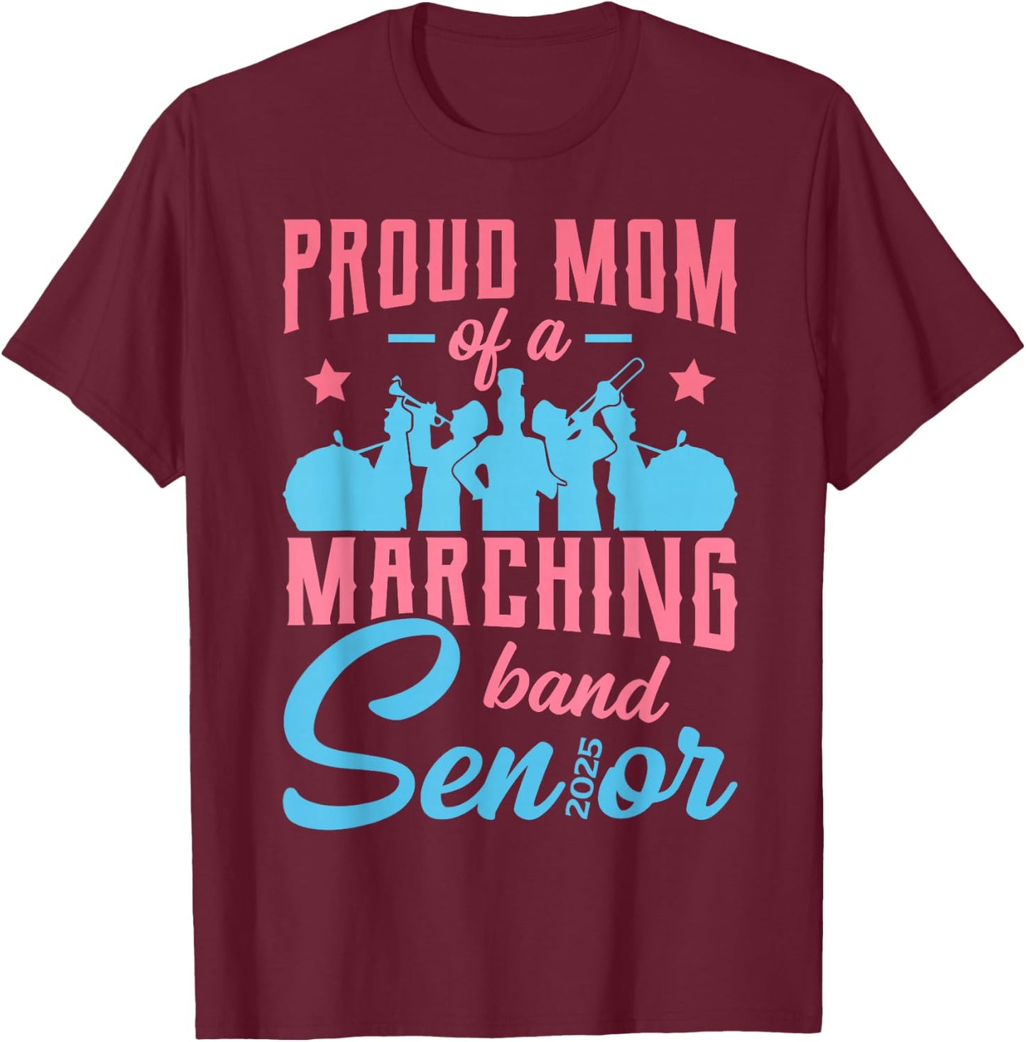 Proud mom of a marching band senior class of 2025 T-Shirt - T-Shirt | Maroon