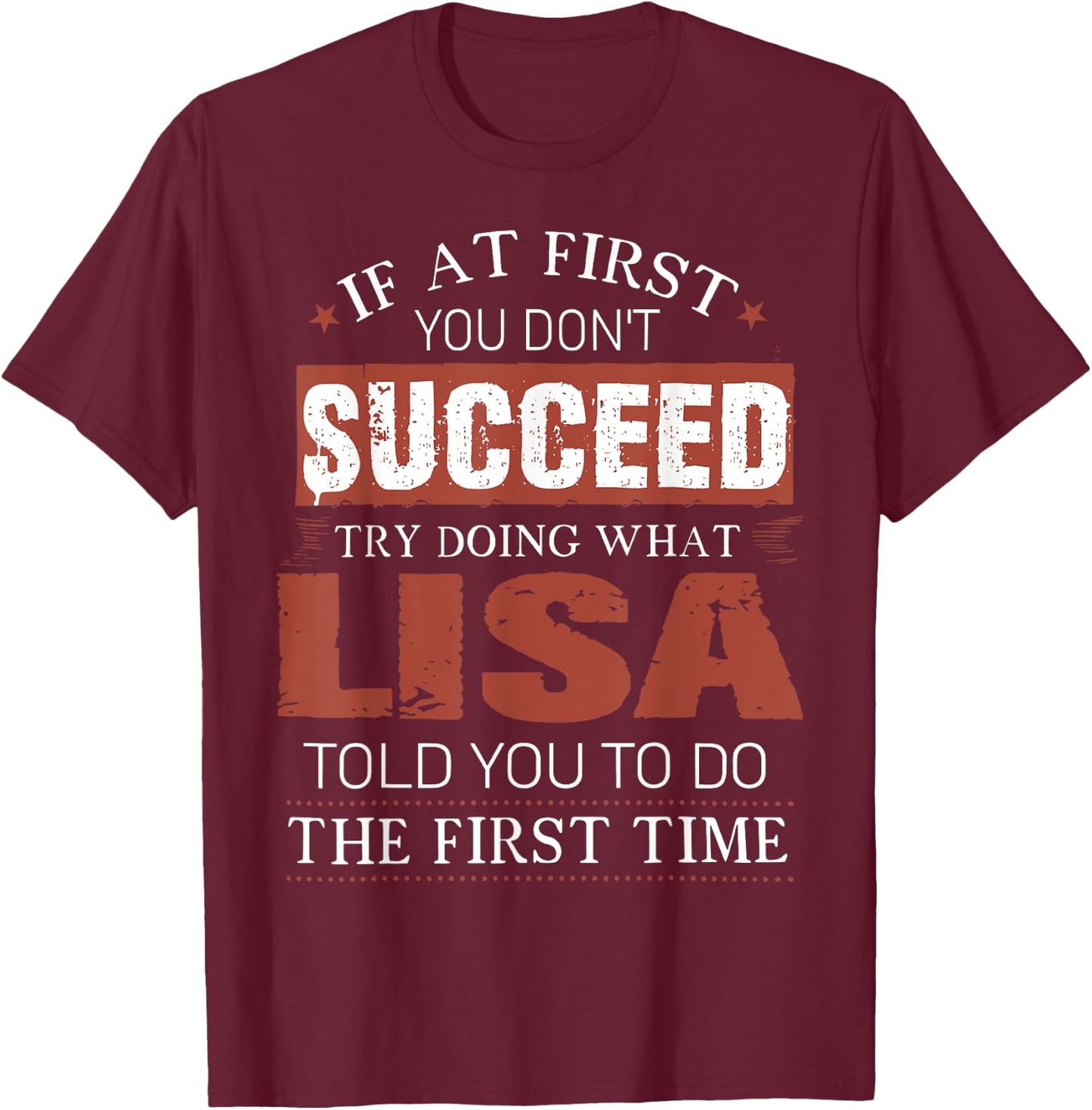 If At First You Don't Succeed Try Doing What Lisa Funny Joke T-Shirt - T-Shirt | Maroon
