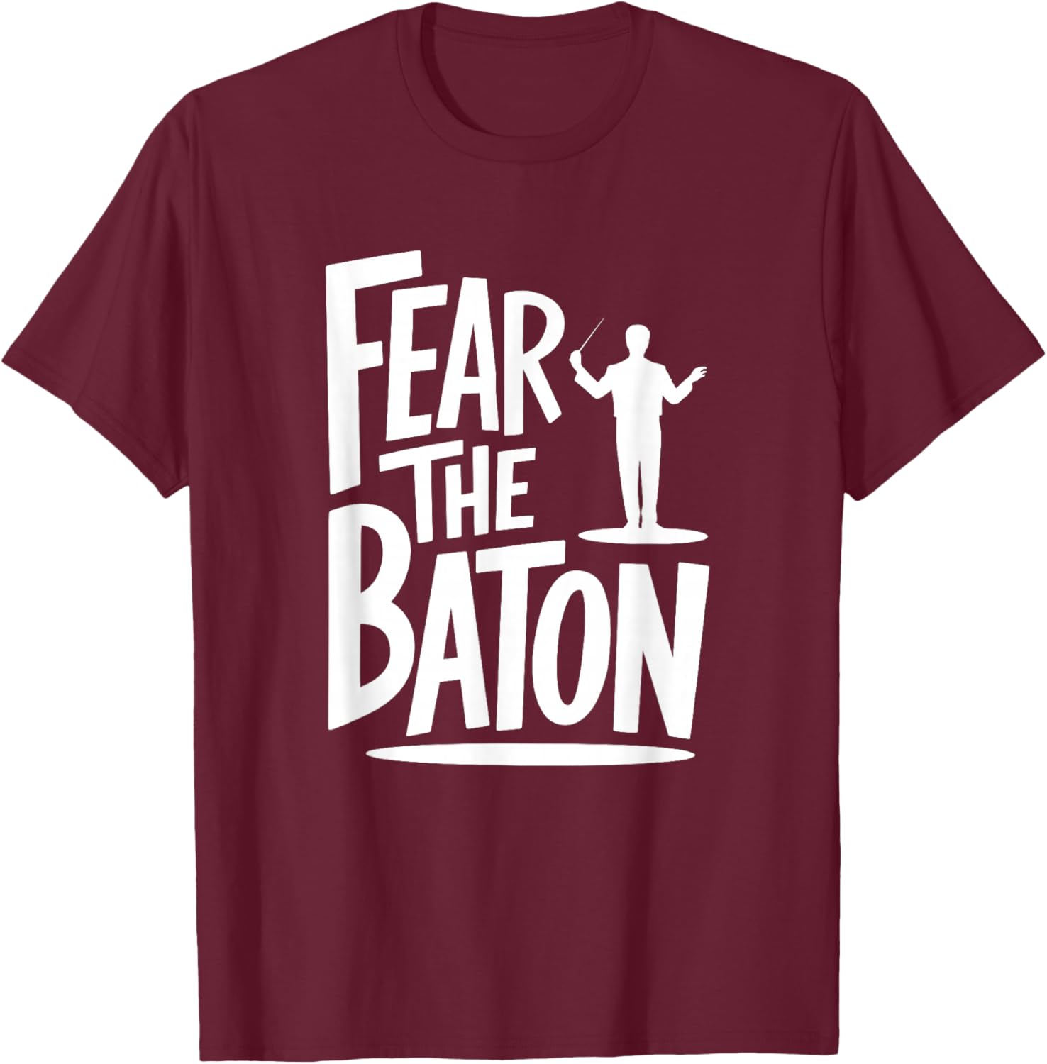 Fear The Baton, Funny Orchestra Conductor T-Shirt - T-Shirt | Maroon