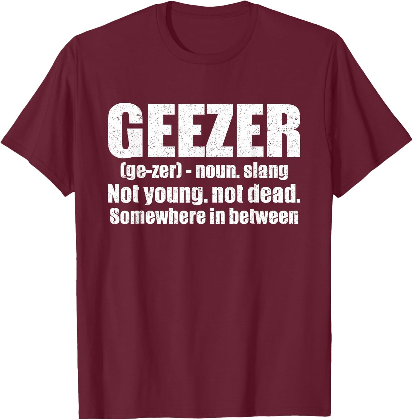 Geezer Definition Gag Gift Humorous Old Man T-Shirt - T-Shirt | Maroon