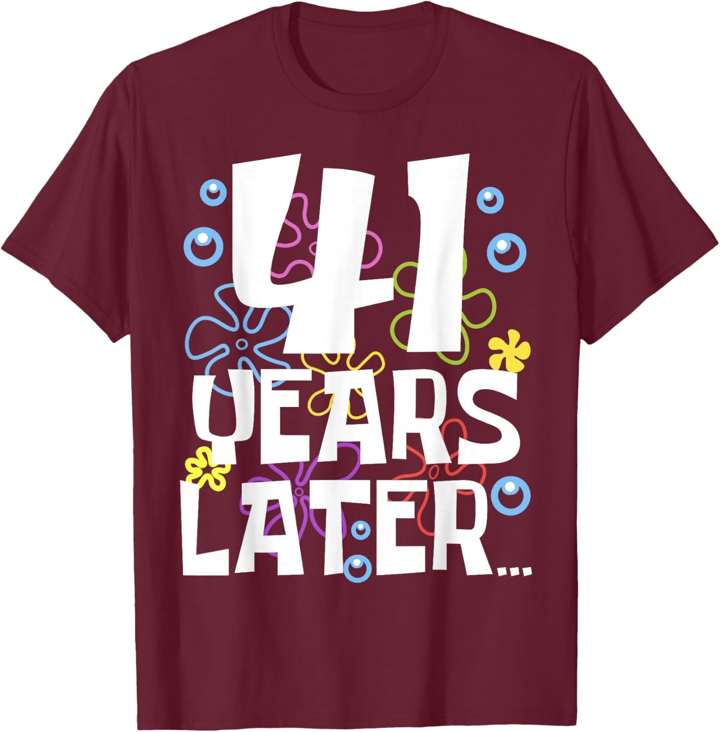41 YEARS LATER 41 Year Old Birthday Gifts Men Women Funny T-Shirt - T-Shirt | Maroon