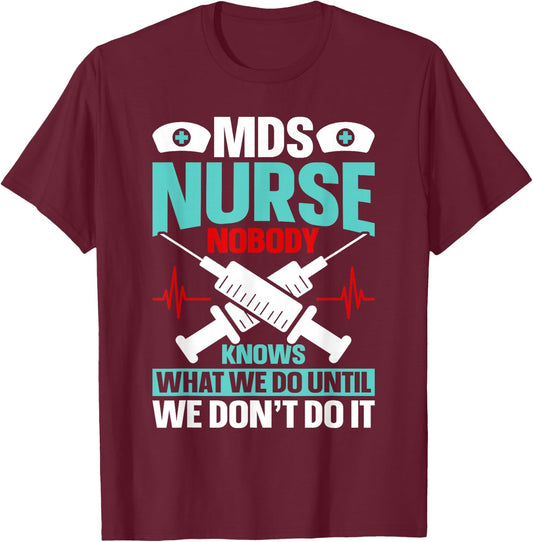 MDS Nurse Funny MDS Nursing MDS Nurses T-Shirt - T-Shirt | Maroon