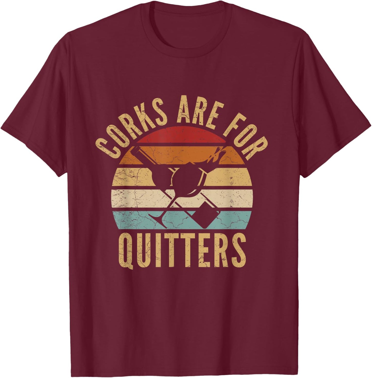 Corks Are For Quitters Funny wine lover T-Shirt - T-Shirt | Maroon