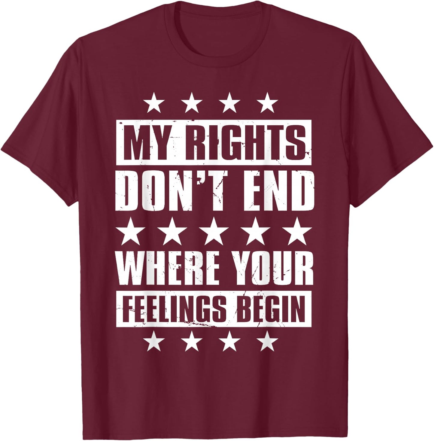 My Rights Don't End Where Your Feelings Begin T-Shirt - T-Shirt | Maroon