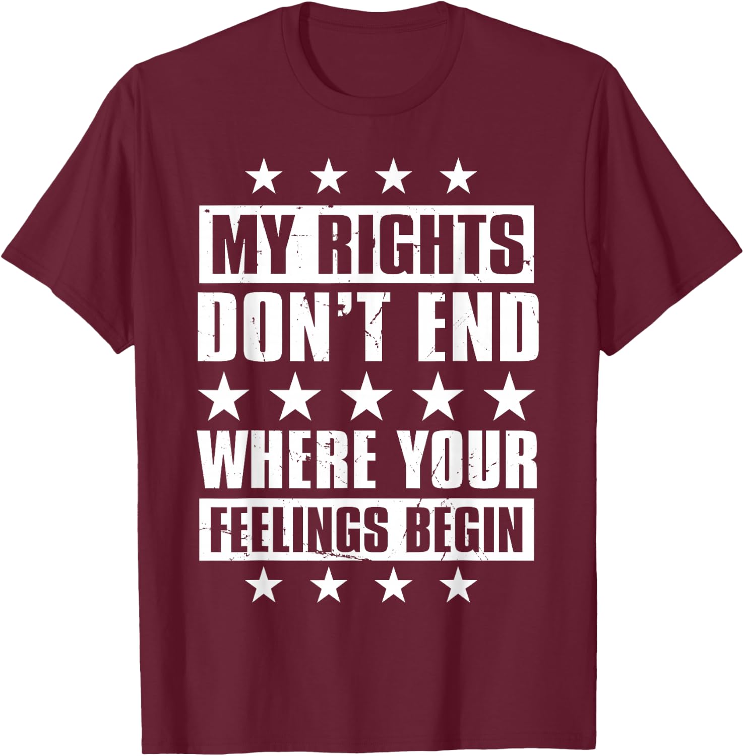 My Rights Don't End Where Your Feelings Begin T-Shirt - T-Shirt | Maroon