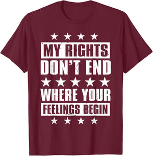 My Rights Don't End Where Your Feelings Begin T-Shirt - T-Shirt | Maroon