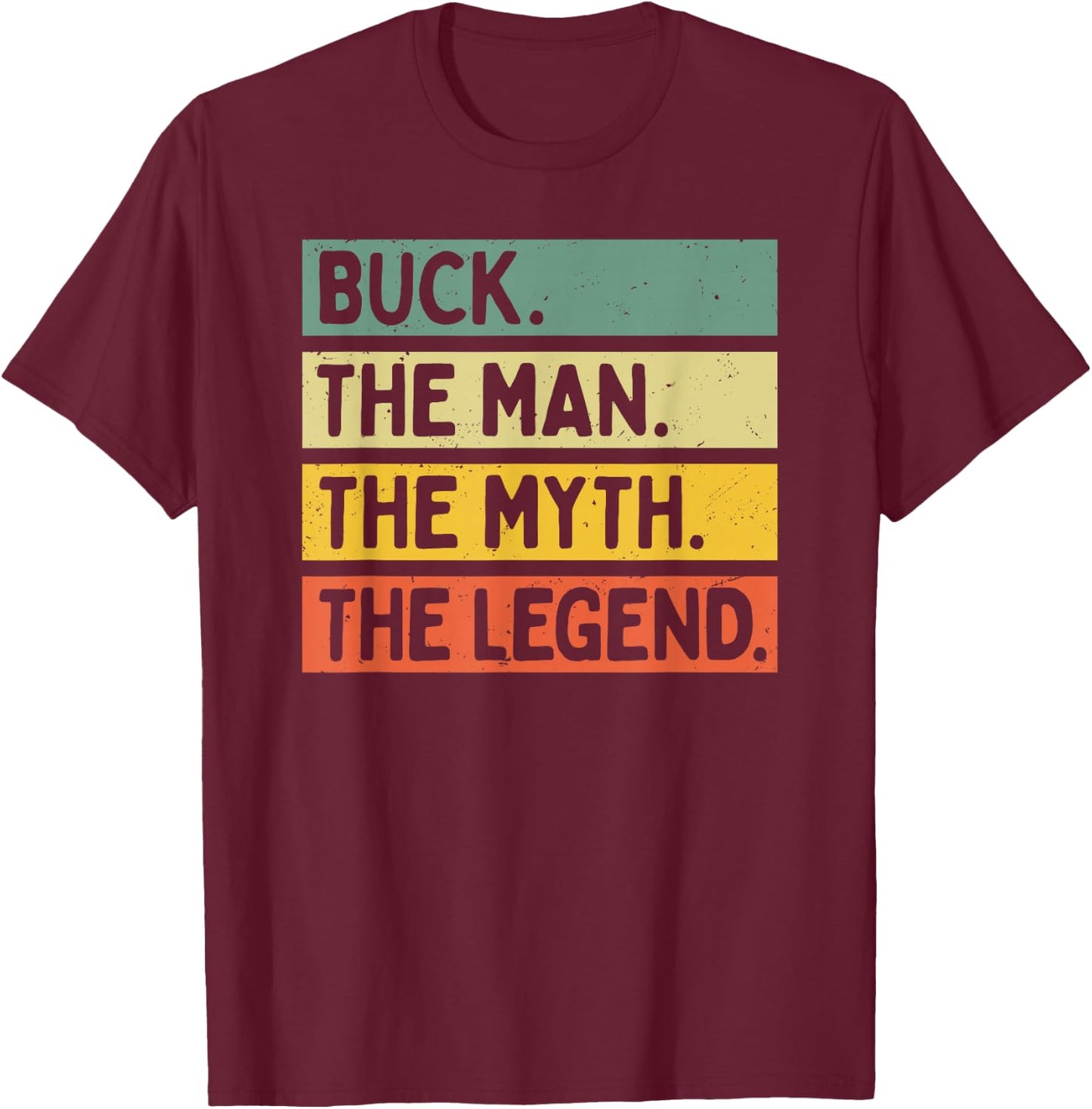 Buck The Man The Myth The Legend Funny Personalized Quote T-Shirt - T-Shirt | Maroon