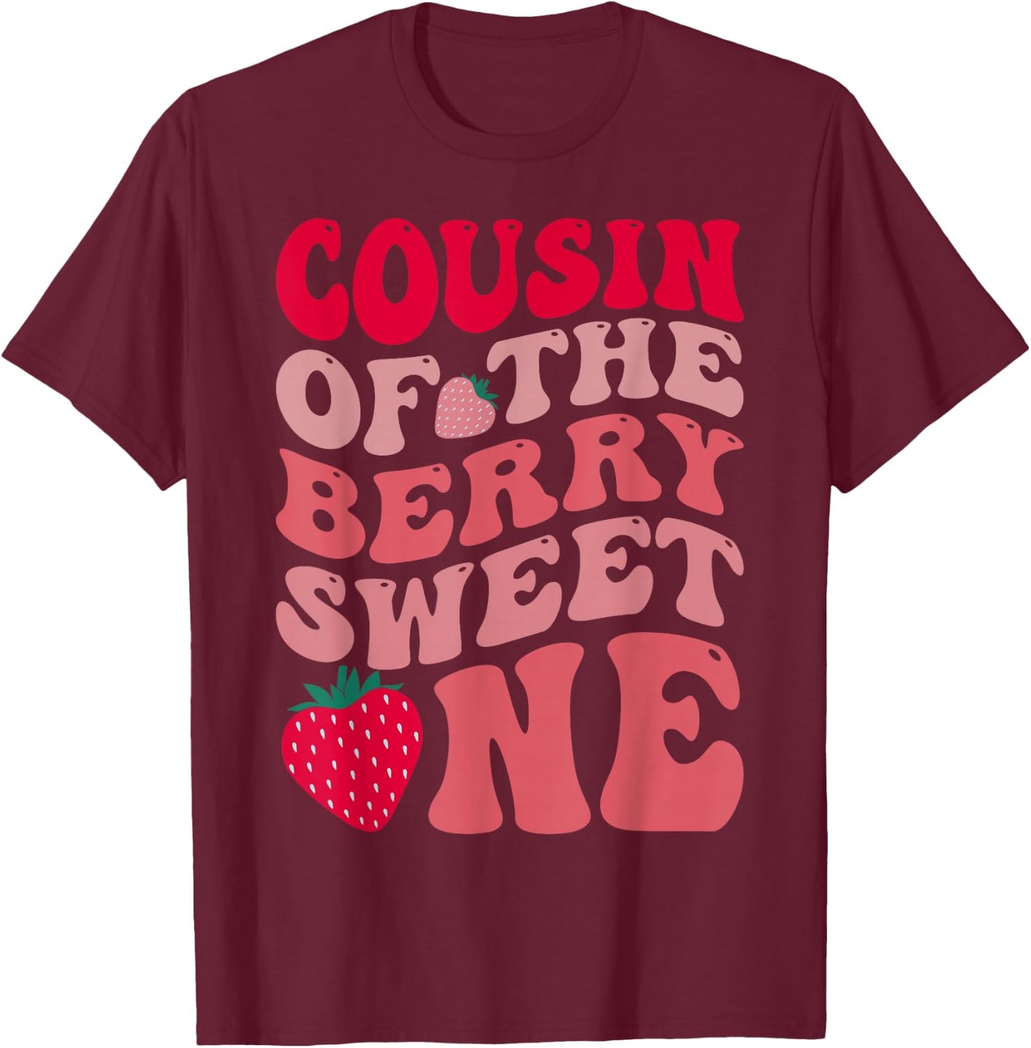 Cousin Of The Berry Sweet One Strawberry First Birthday T-Shirt - T-Shirt | Maroon