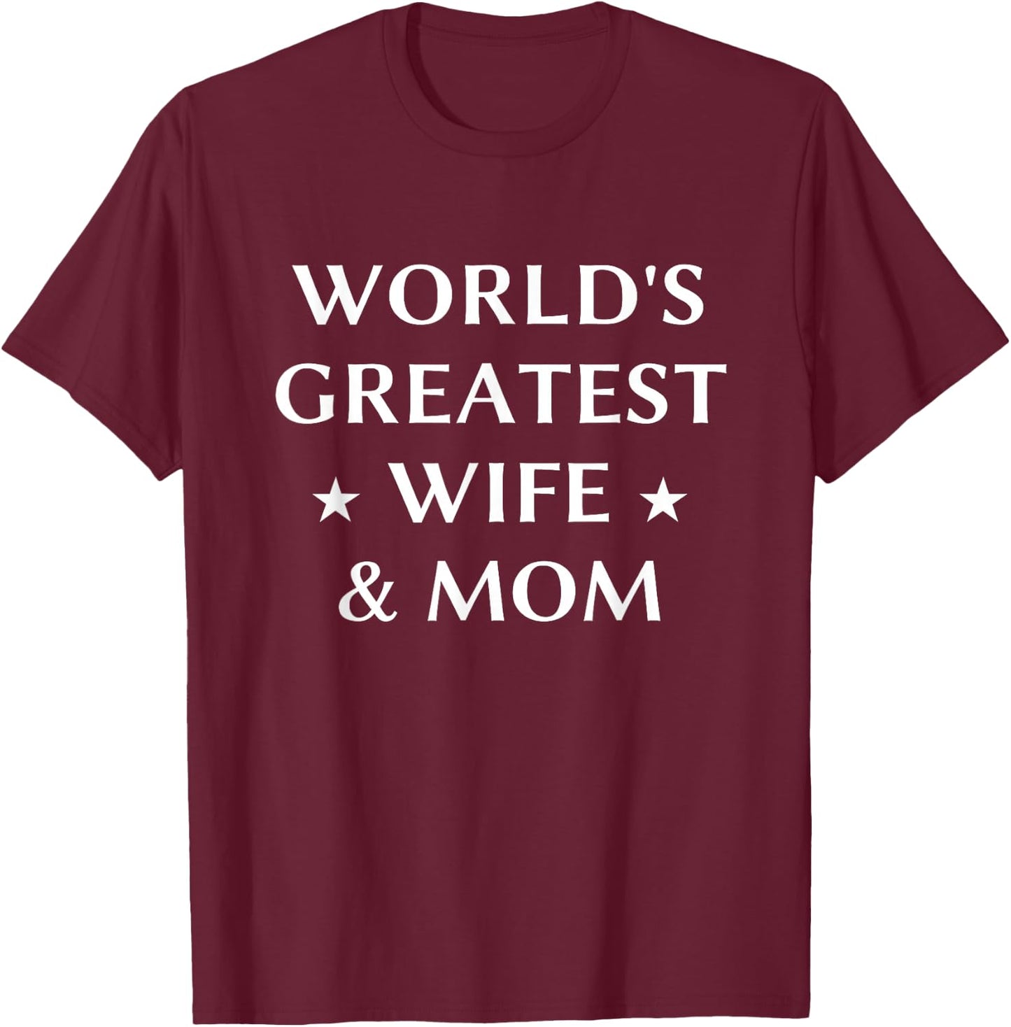 World's Greatest Wife & Mom Best Mother's Day Gift T-Shirt - T-Shirt | Maroon