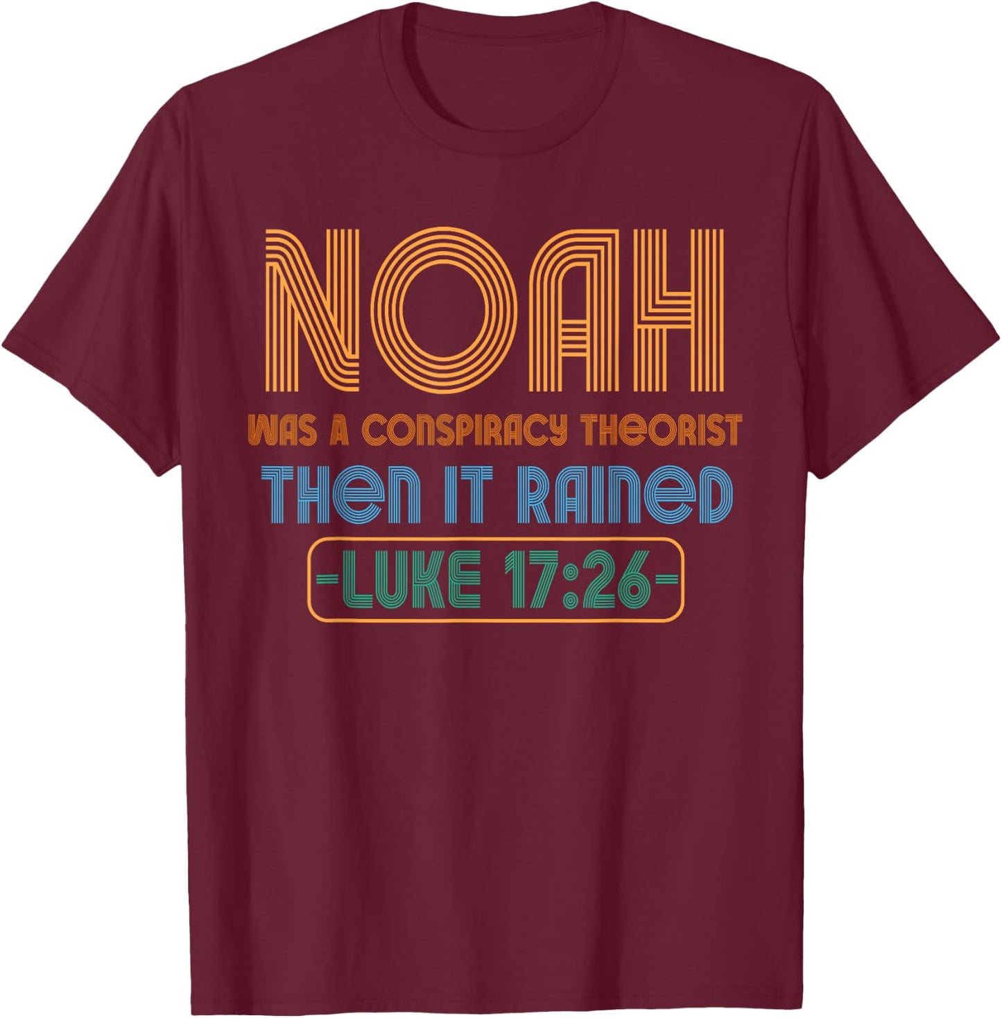 Christian Funny Conservative Noah Was A Conspiracy Theorist T-Shirt - T-Shirt | Maroon
