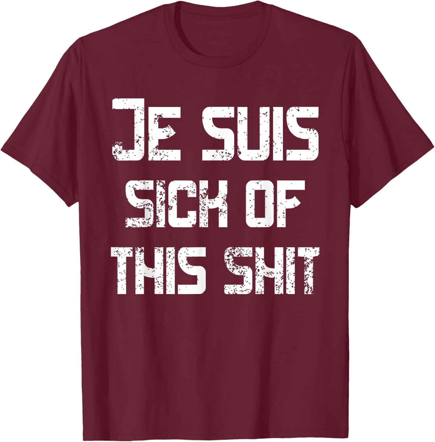 I'm Sick Of This Shit Je suis sick of this shit Funny French T-Shirt - T-Shirt | Maroon