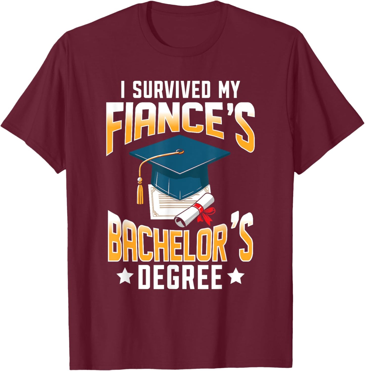 i survived my Fiances bachelor's degree graduation gifts T-Shirt - T-Shirt | Maroon