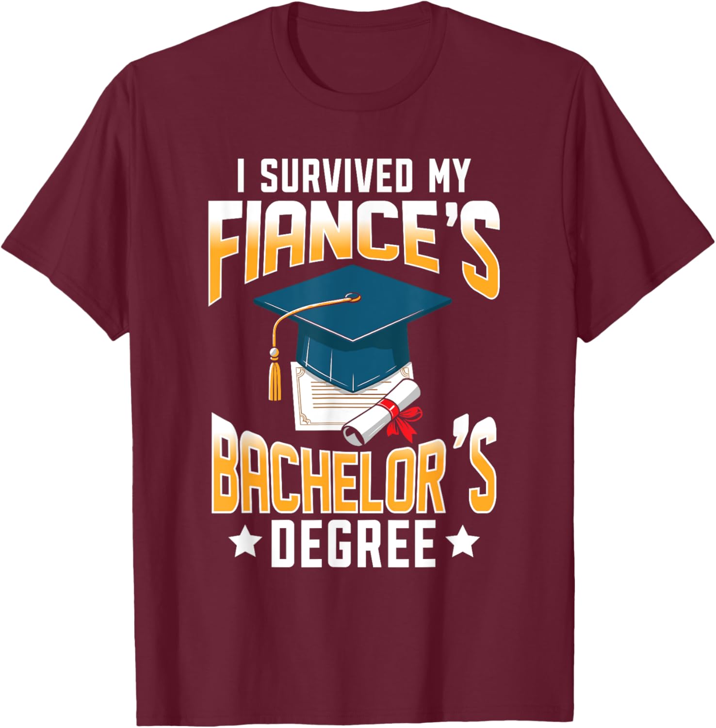 i survived my Fiances bachelor's degree graduation gifts T-Shirt - T-Shirt | Maroon