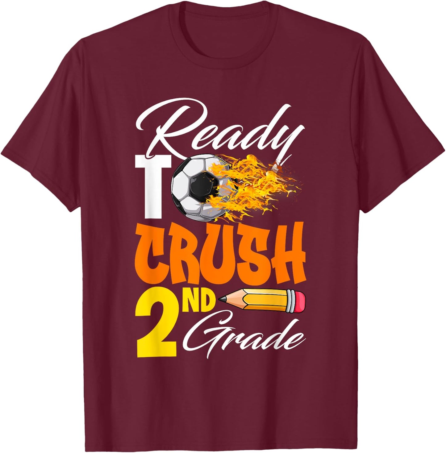 I'm Ready To Crush 2nd Grade Back To School Soccer Lover Fan T-Shirt - T-Shirt | Maroon