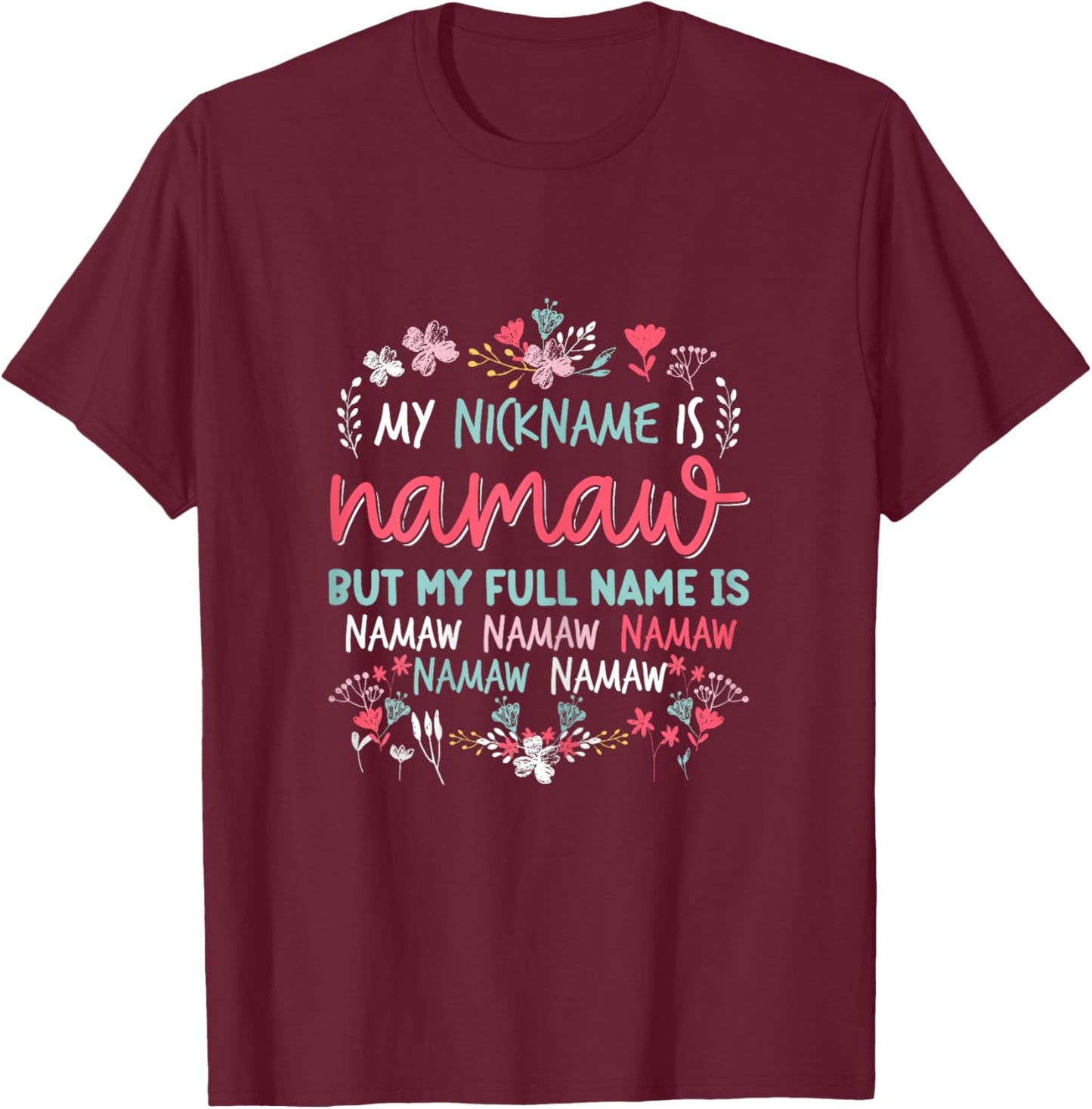 Funny Mothers day Shirt My Nickname is Namaw Grandma Cute T-Shirt - T-Shirt | Maroon