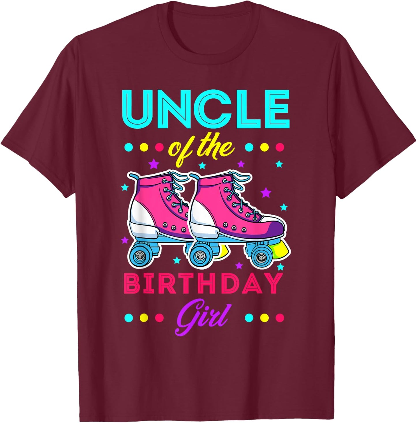 Uncle of the Birthday Girl Roller Skates Bday Skating Theme T-Shirt - T-Shirt | Maroon