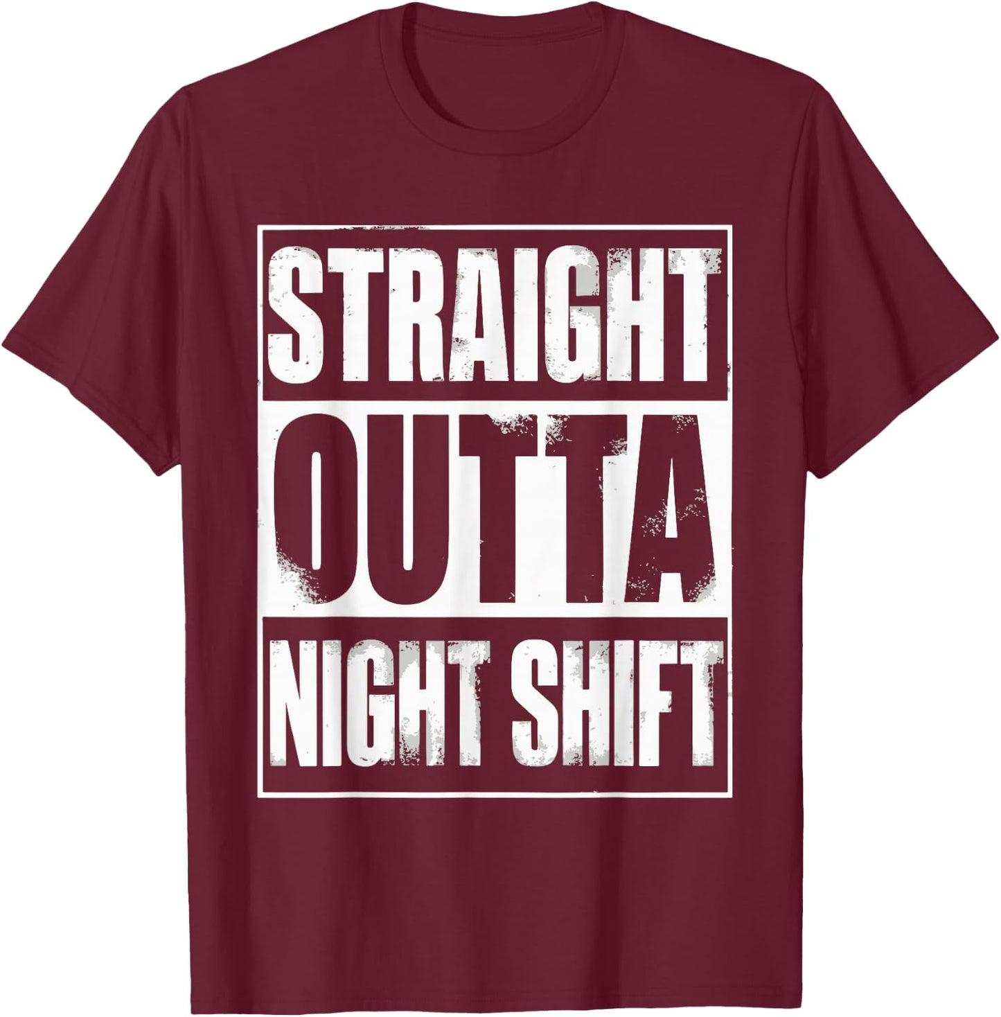 Straight Outta Night Shift T-Shirt - T-Shirt | Maroon