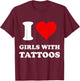 I Love Girls With Tattoos T-Shirt - T-Shirt | Maroon