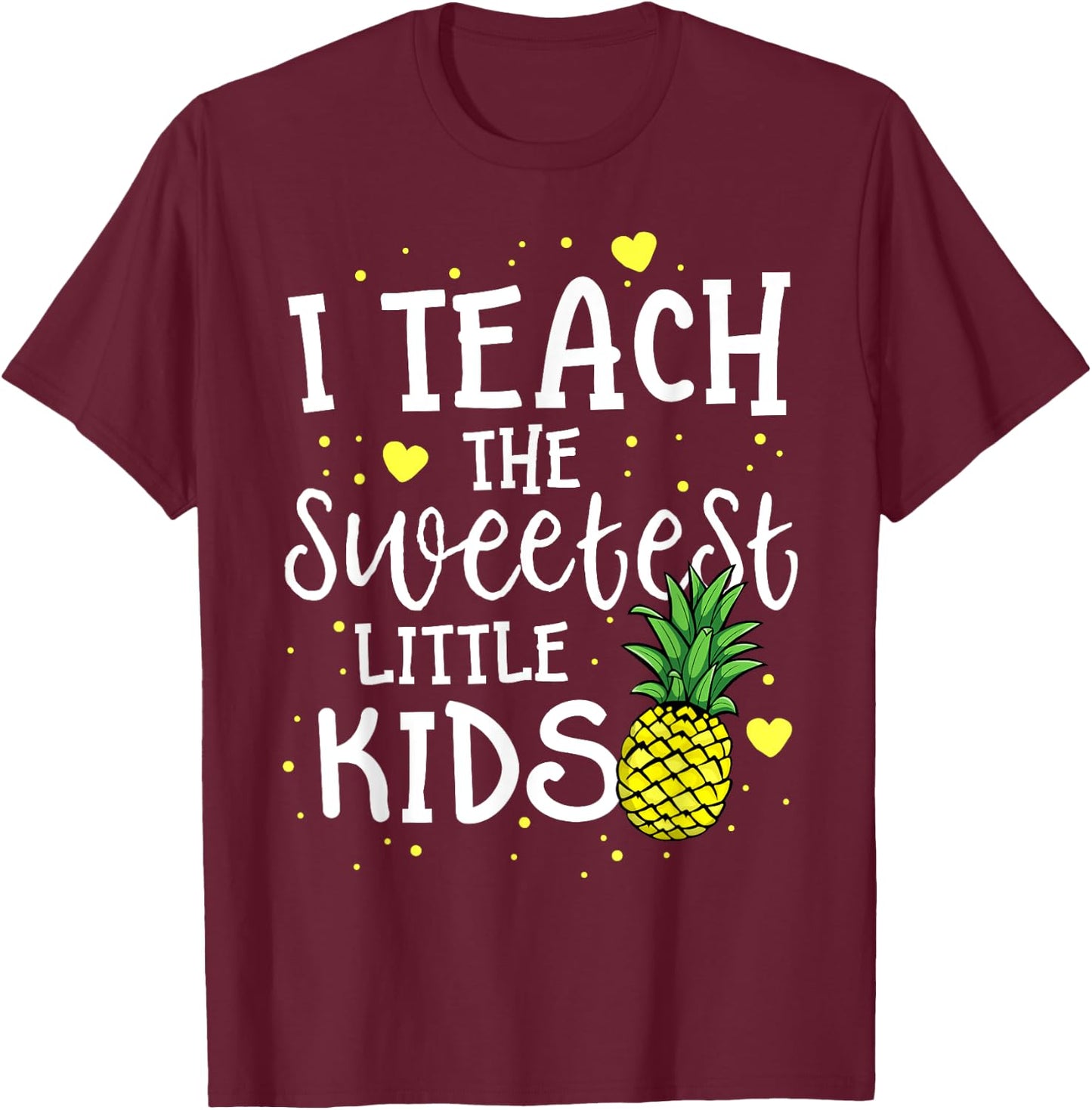 Pineapple Teacher Gift Teach The Sweetest Little Kids Women T-Shirt - T-Shirt | Maroon