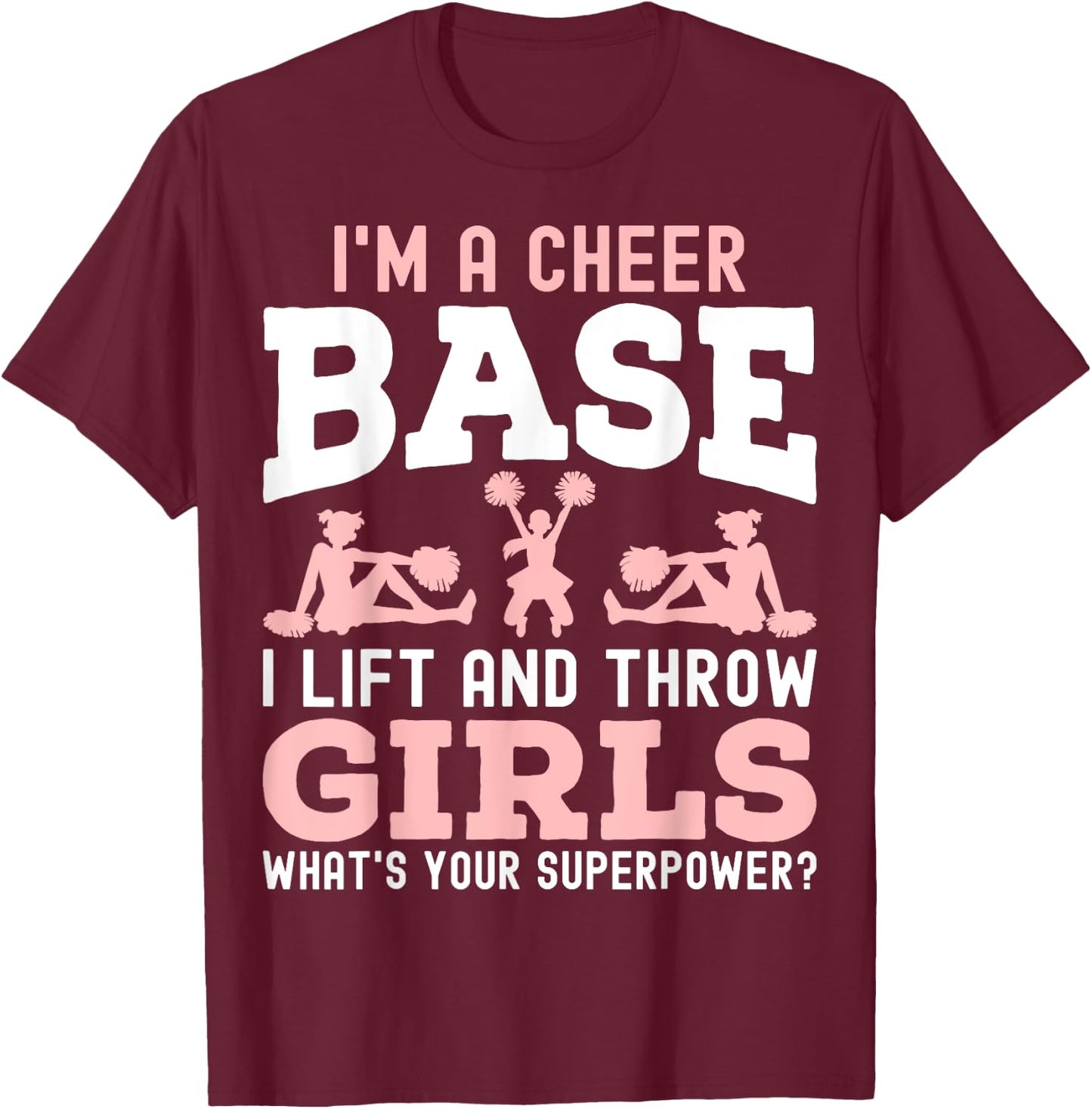 I'm a Cheer Base a Lift and Throw Girl - Cheerleading Gifts T-Shirt - T-Shirt | Maroon