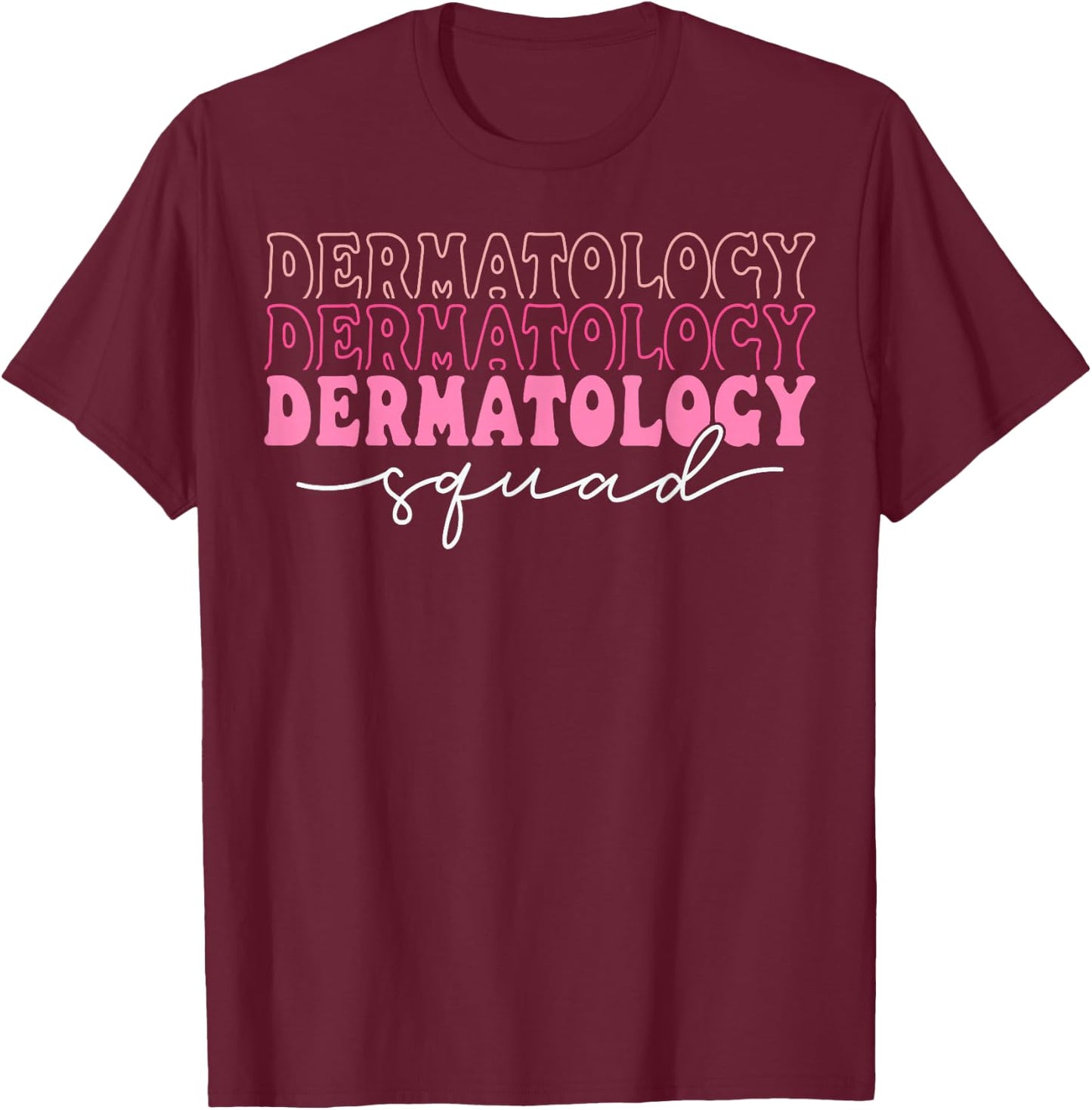 Dermatology Squad Dermatologist Nurse T-Shirt - T-Shirt | Maroon