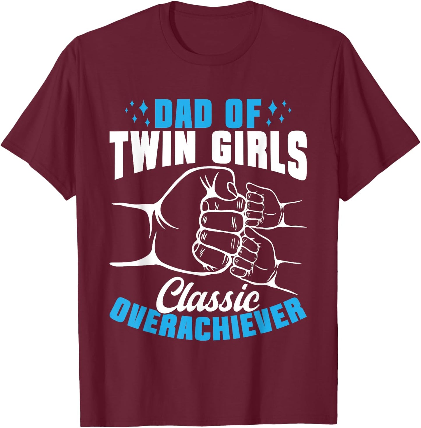Twin Dad Of Twin Girls Classic Overachiever T-Shirt - T-Shirt | Maroon