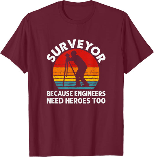 Because Engineers Need Heroes Too, Land Surveying T-Shirt - T-Shirt | Maroon