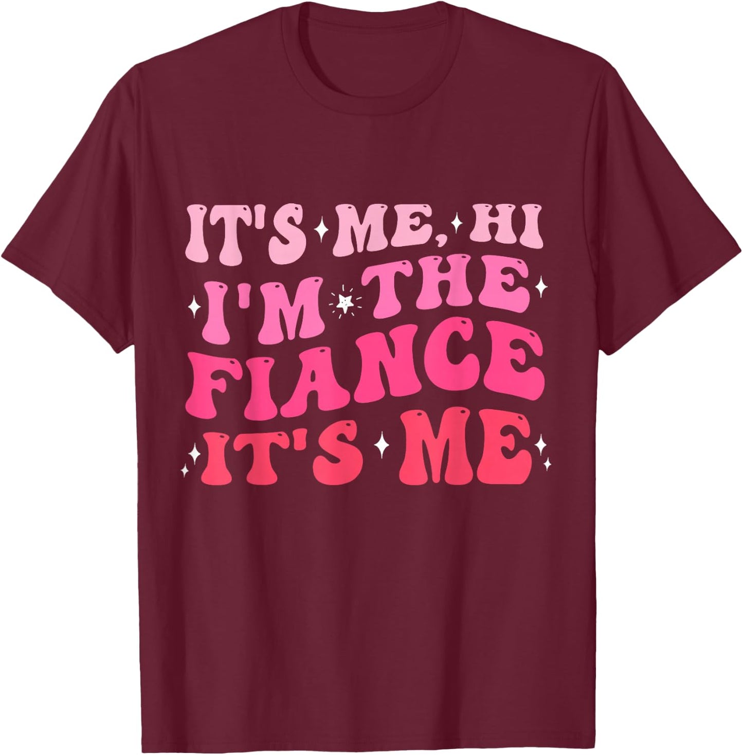 It's Me Hi I'm The Fiance Gifts Engagement for Bride Women T-Shirt - T-Shirt | Maroon