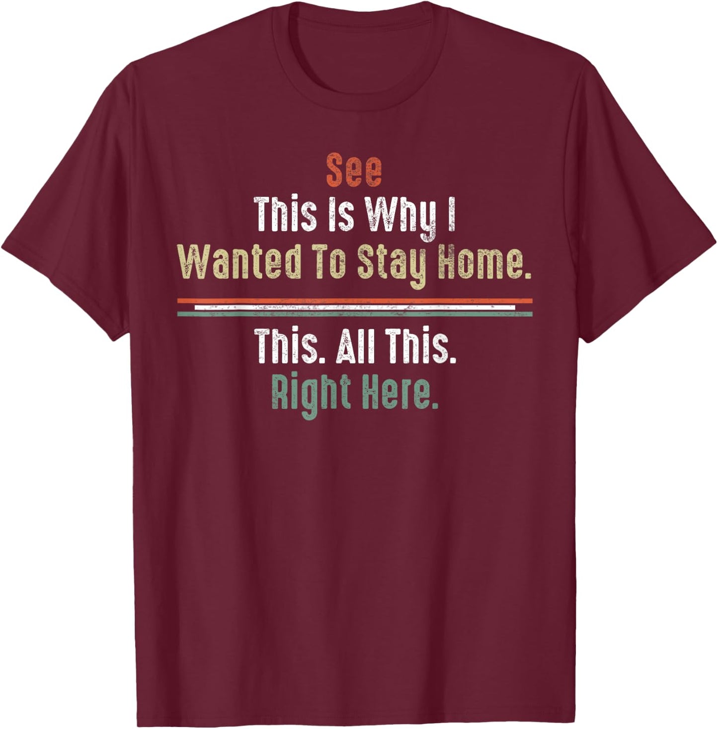 See This Is Why I Wanted To Stay Home This All This Right T-Shirt - T-Shirt | Maroon