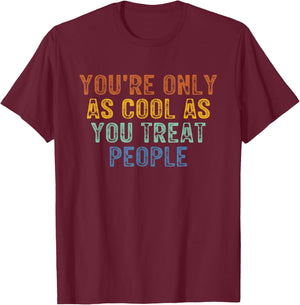 You're Only As Cool As You Treat People Retro Vintage T-Shirt - T-Shirt | Maroon