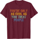 You're Only As Cool As You Treat People Retro Vintage T-Shirt - T-Shirt | Maroon