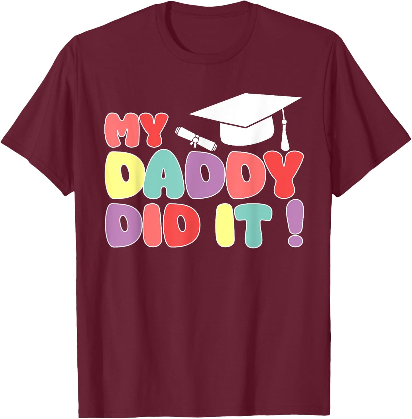 My Daddy Did It Graduation Dad Graduated Proud Kids Children T-Shirt - T-Shirt | Maroon