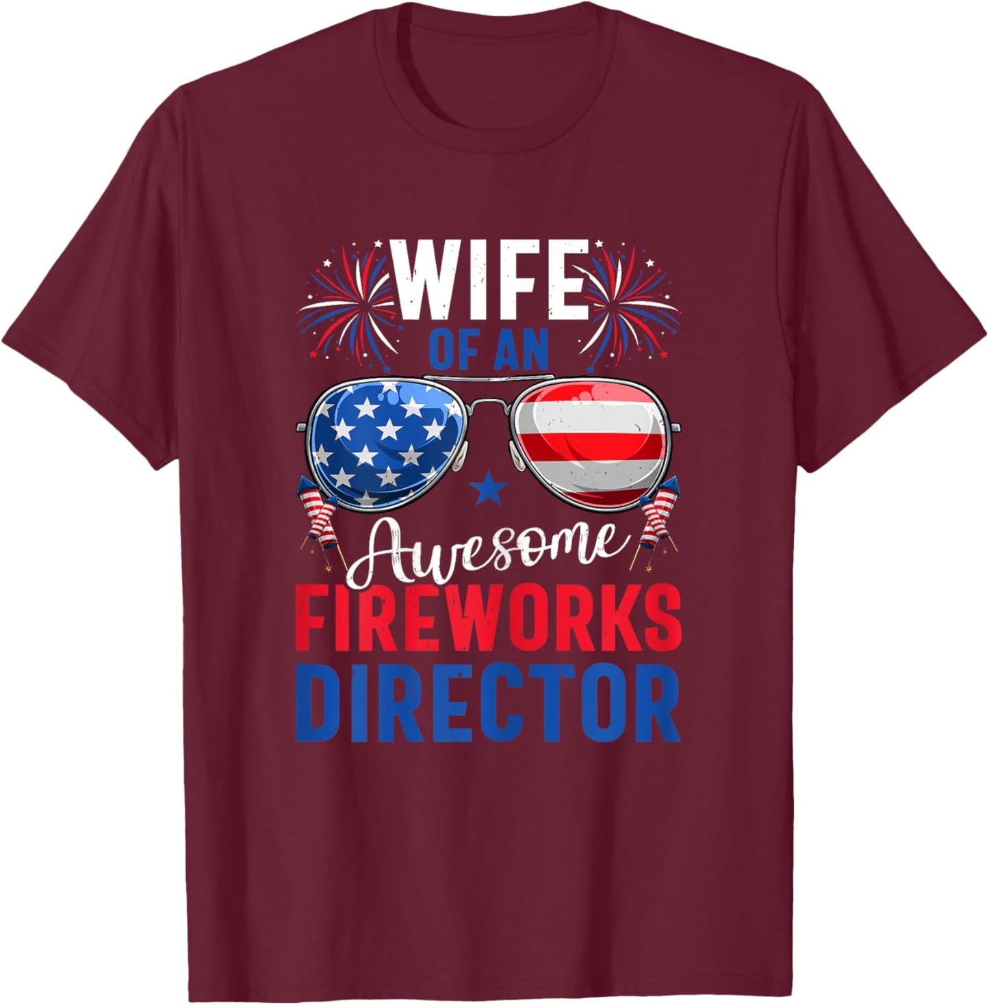 Wife Of An Awesome Fireworks Director 4th of July Patriotic T-Shirt - T-Shirt | Maroon