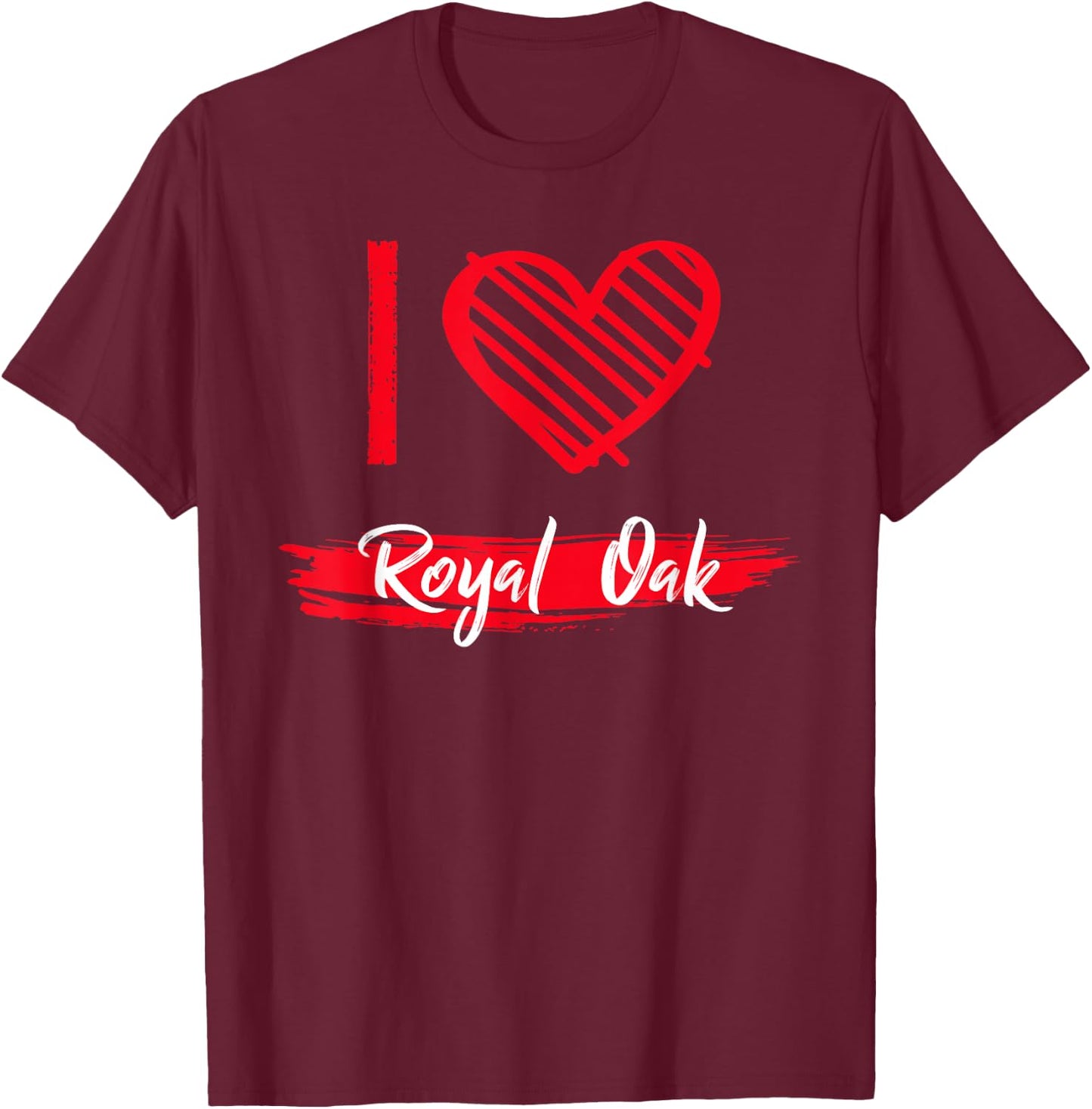 I Love Royal Oak I Heart Royal Oak T-Shirt - T-Shirt | Maroon