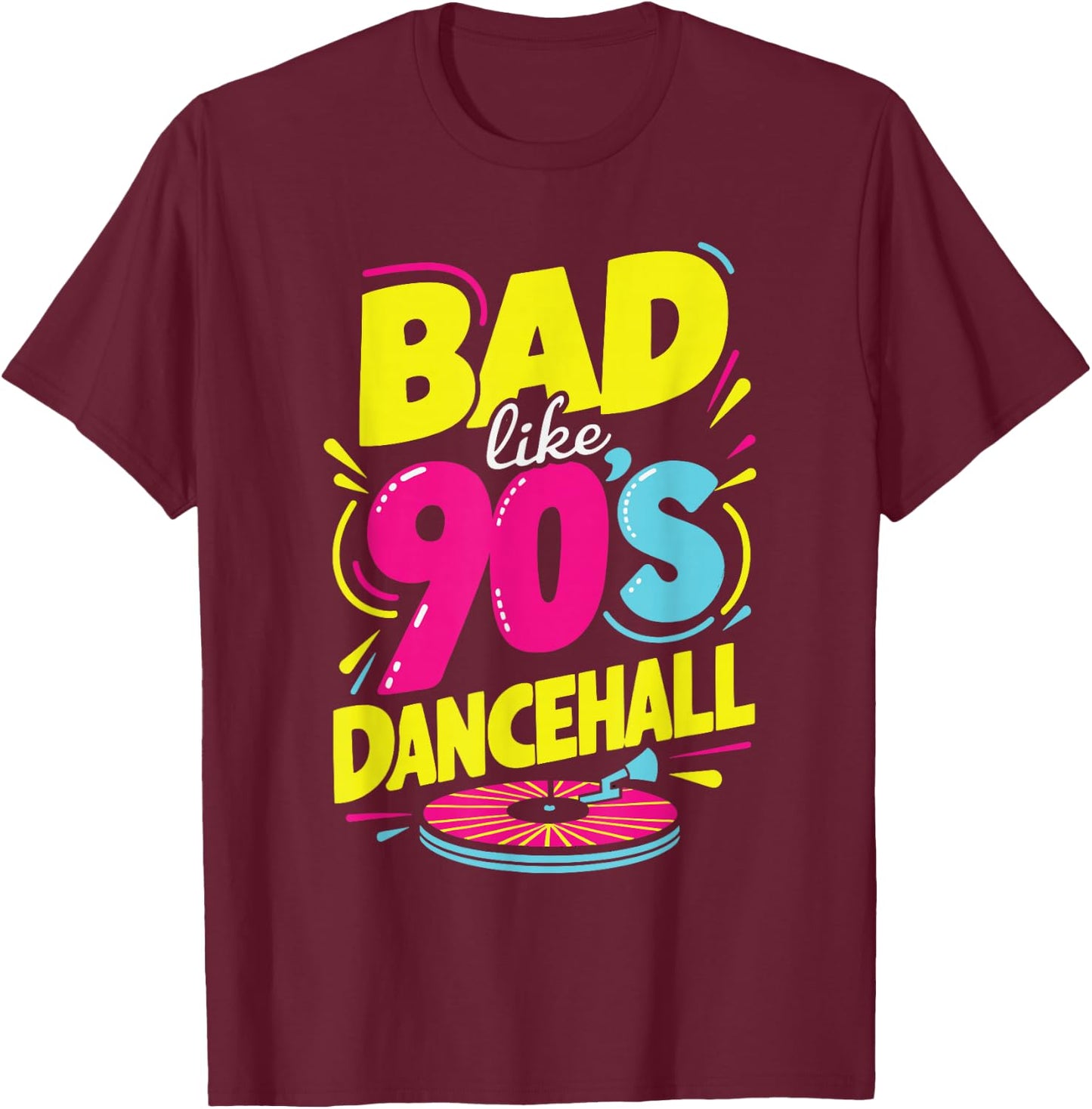 Bad Like 90's Dancehall 90s Party Disco Hip Hop Retro T-Shirt - T-Shirt | Maroon