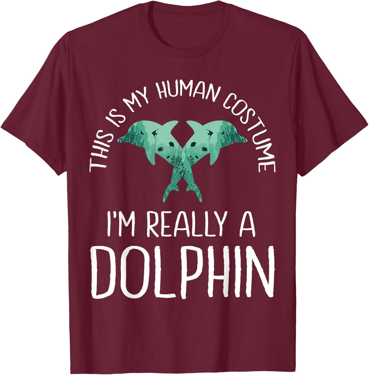 This is My Human Costume I'm Really A Dolphin Halloween Fun T-Shirt - T-Shirt | Maroon