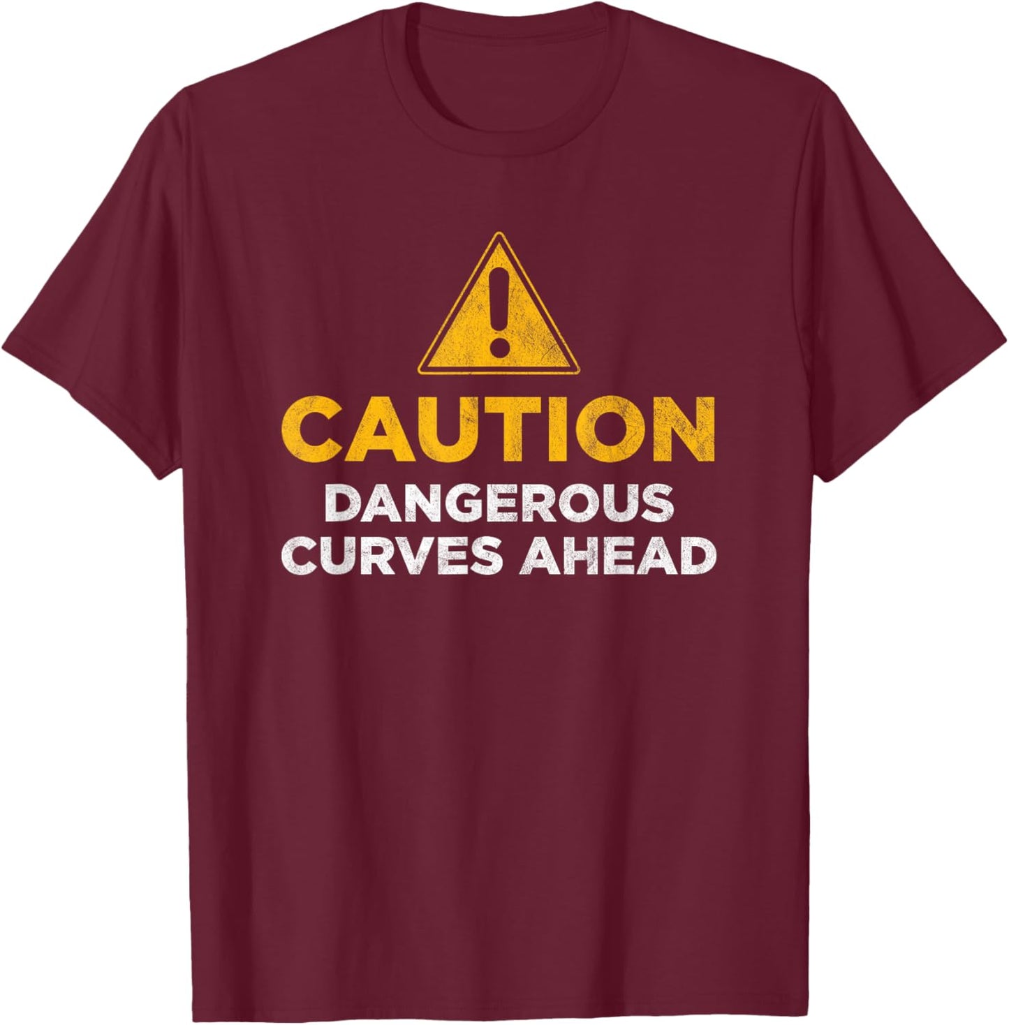 Caution dangerous curves ahead T-Shirt - T-Shirt | Maroon