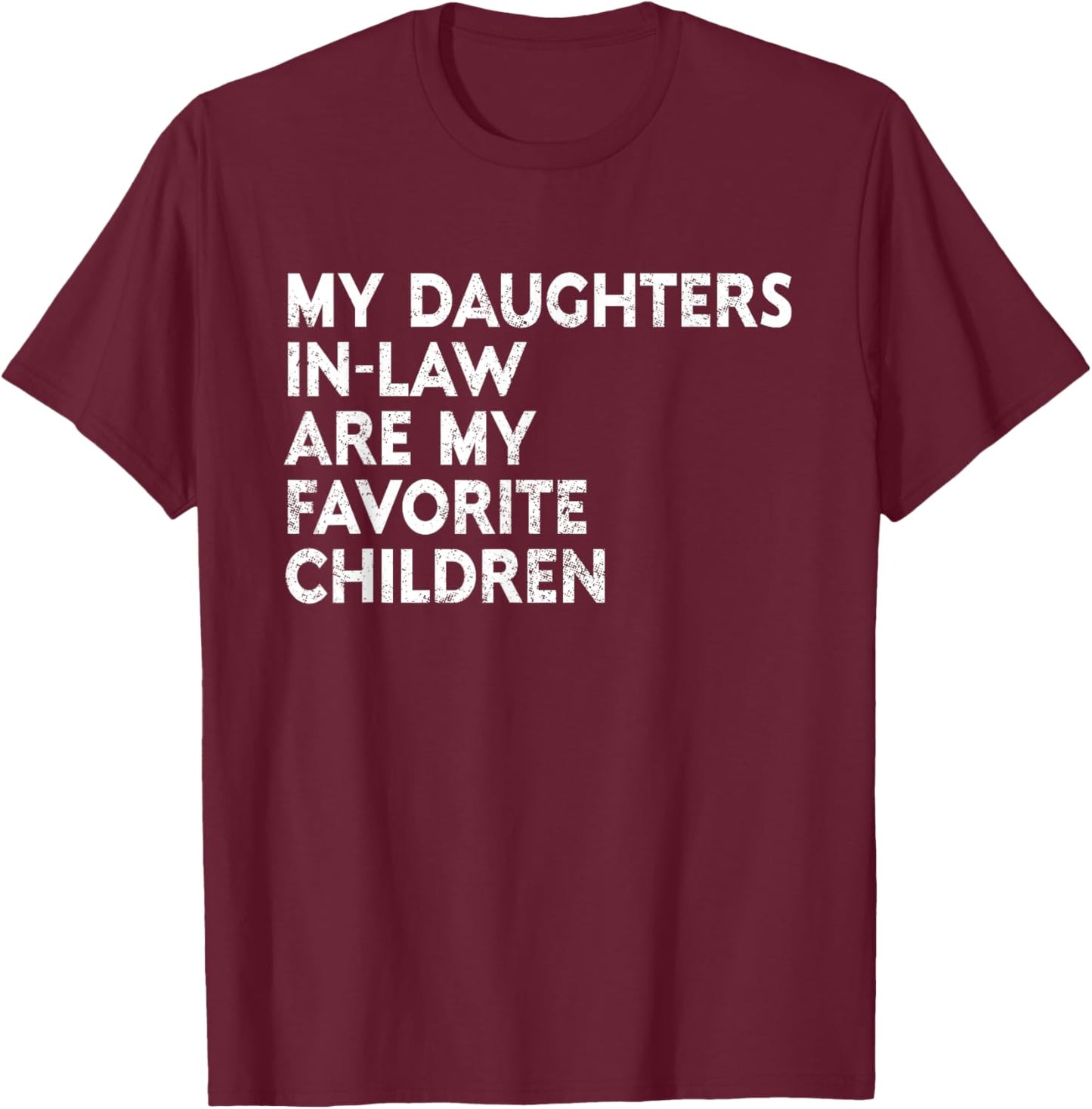 My Daughters In Law Are My Favorite Children Mother Father T-Shirt - T-Shirt | Maroon