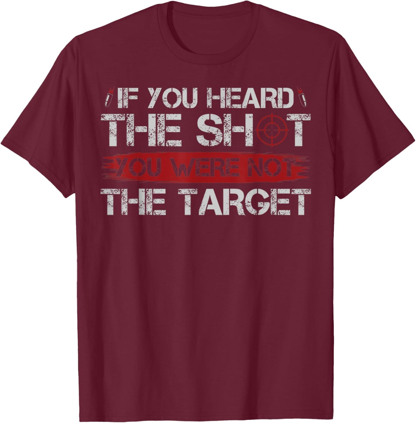 If You Heard The Shot You Were Not The Target Gun Owner Gift T-Shirt - T-Shirt | Maroon