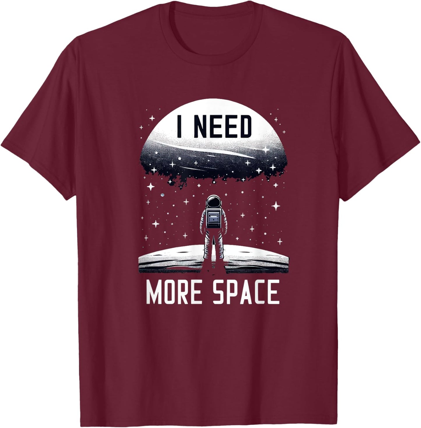 I Need More Space Astronomy Astrophysics Stargazing Funny T-Shirt - T-Shirt | Maroon