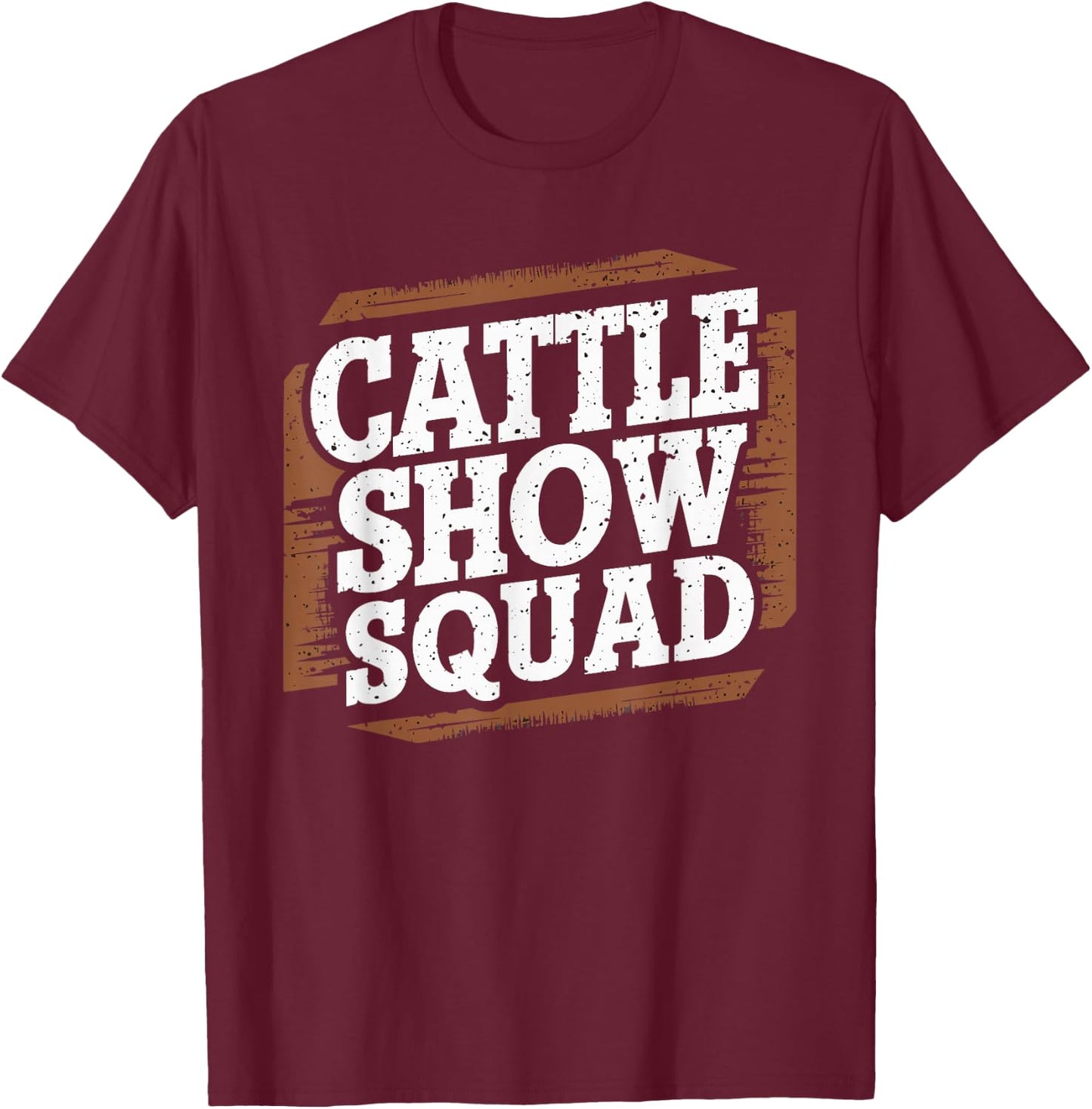 Cattle Show Squad County Fair Livestock Rancher T-Shirt - T-Shirt | Maroon