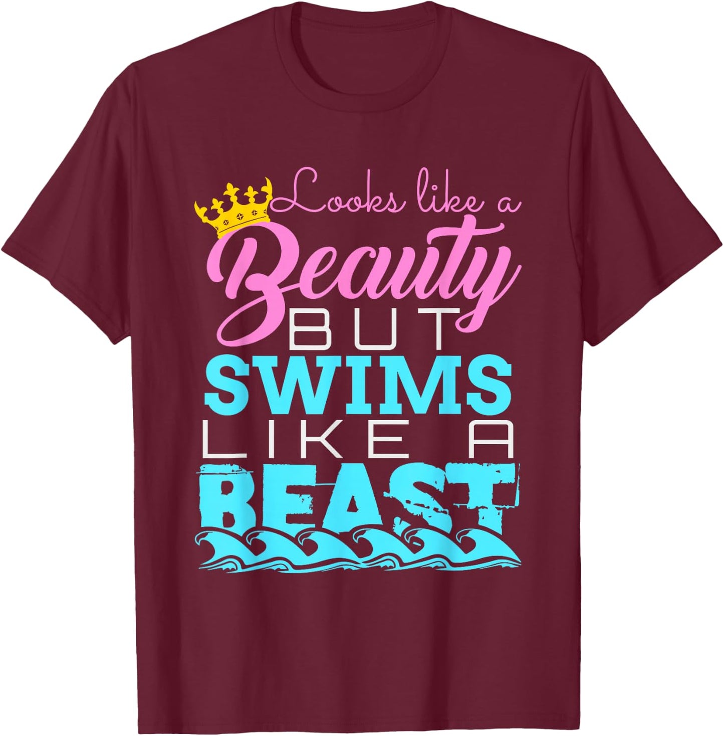 Looks Like a Beauty But Swims Like a Beast - Swimming T-Shirt - T-Shirt | Maroon