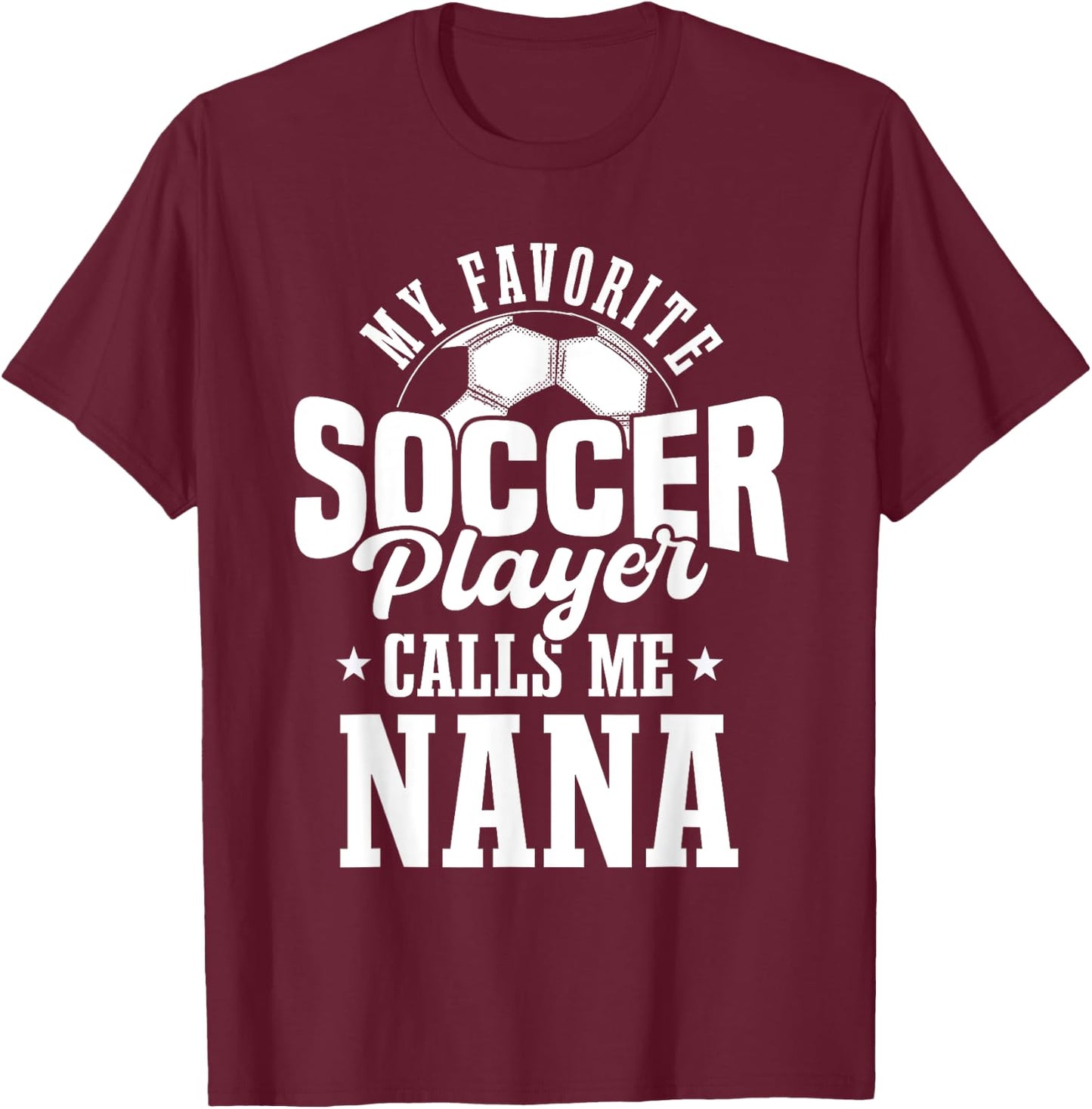 My Favorite Soccer Player Calls me Nana Funny Soccer T-Shirt - T-Shirt | Maroon