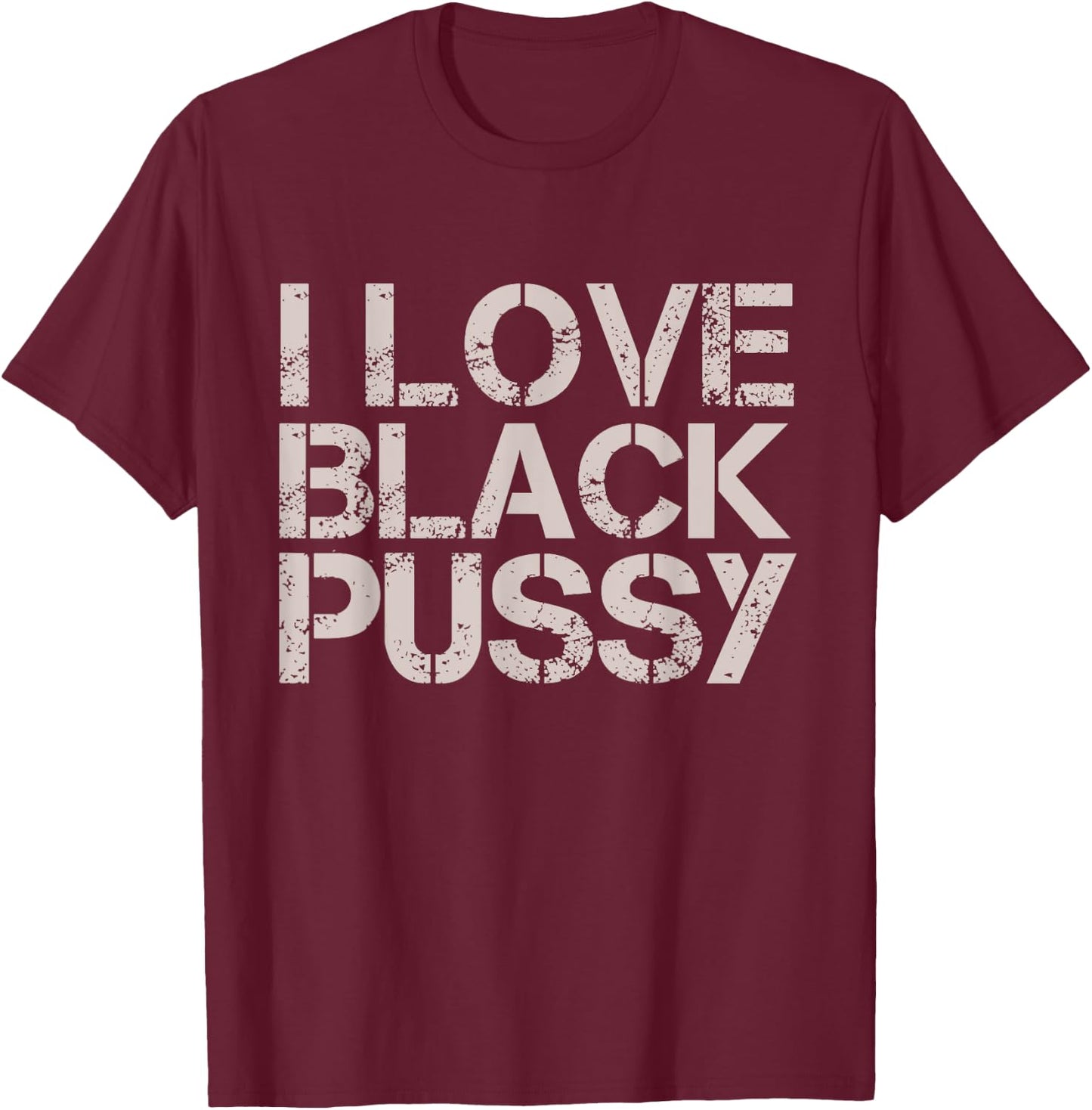 Vintage I Love Black Pussy Funny Adult Humor Sarcastic Women T-Shirt - T-Shirt | Maroon