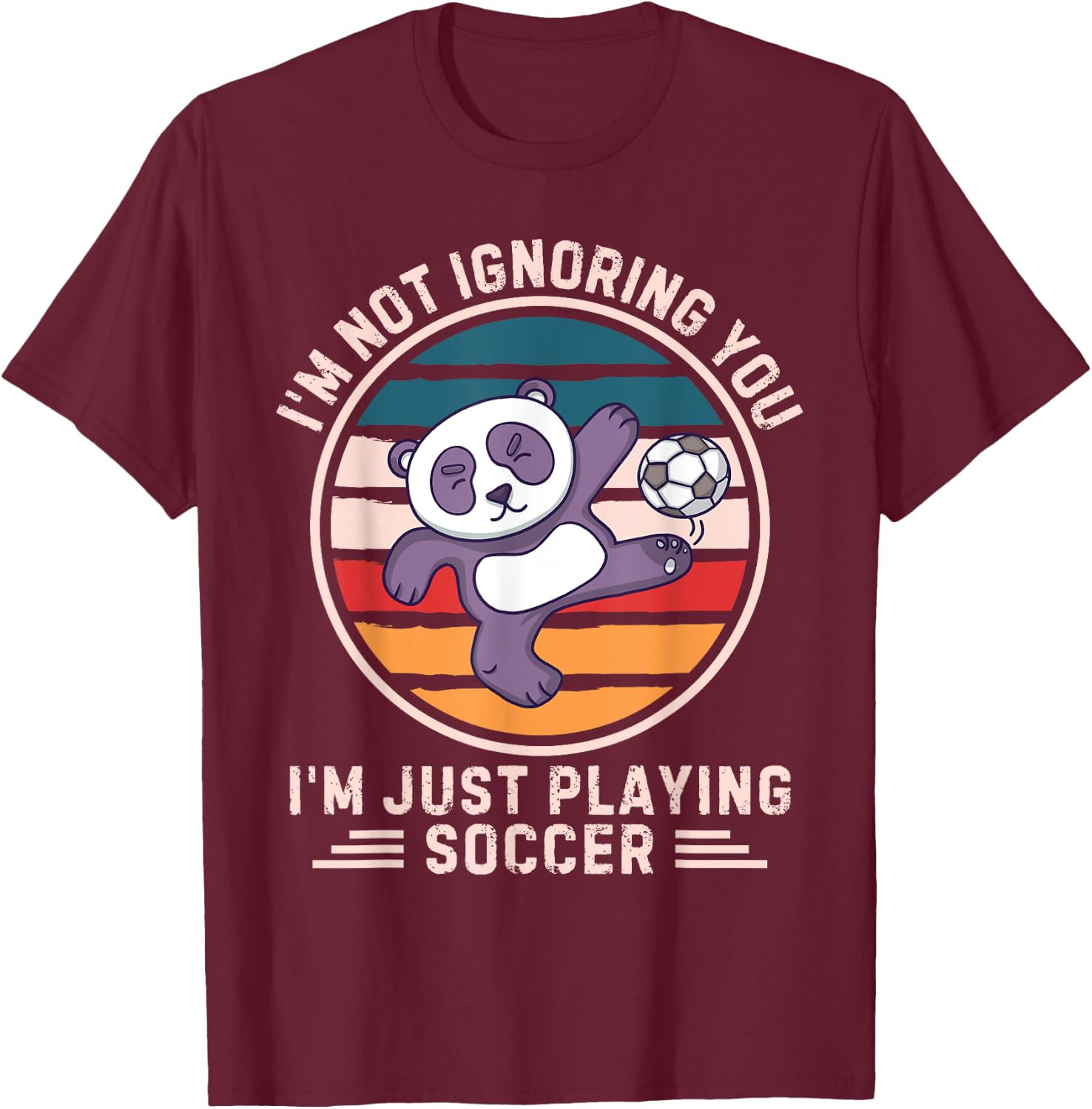 Retro Panda I'm Not Ignoring You I'm Just Playing Soccer T-Shirt - T-Shirt | Maroon