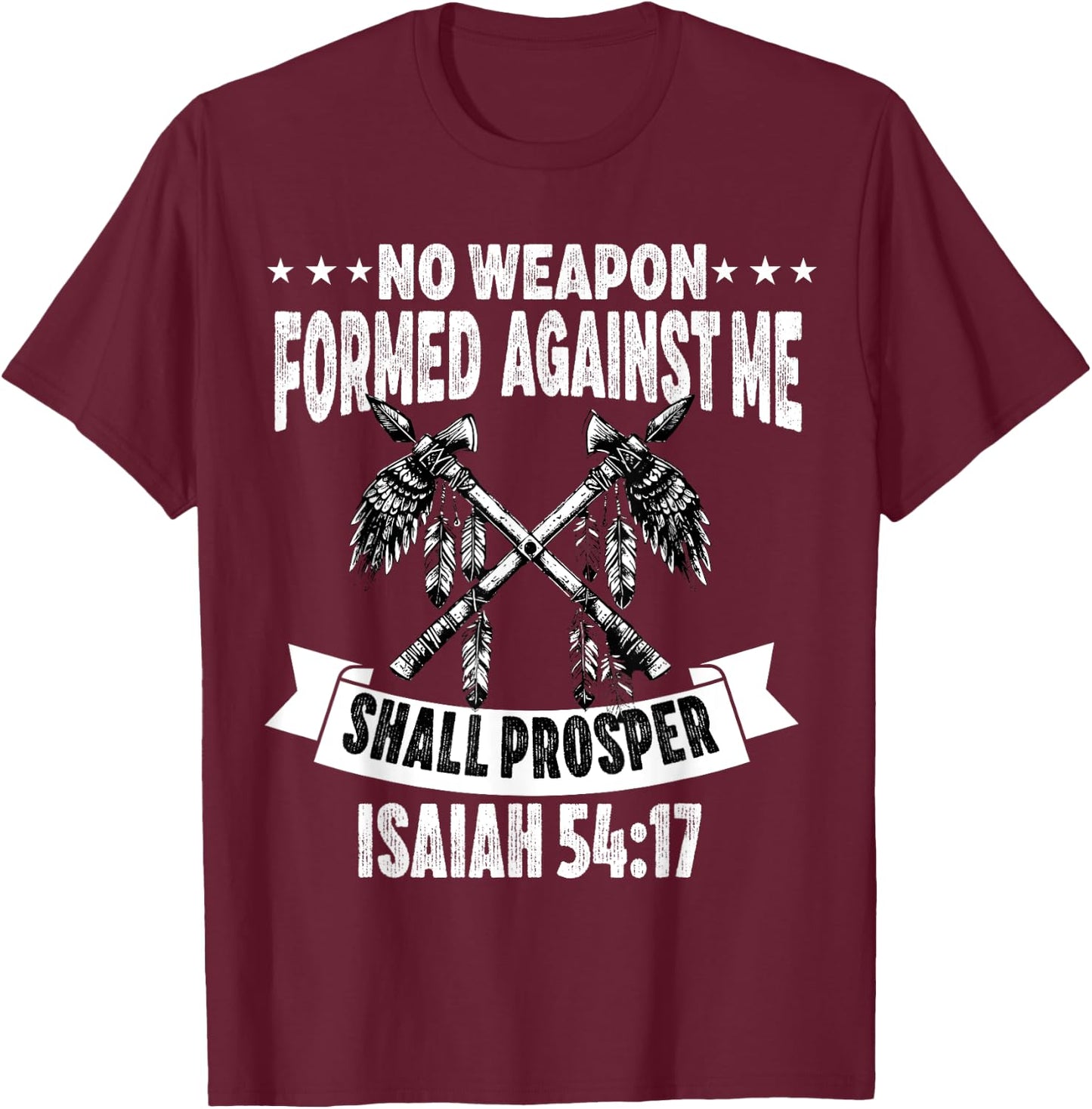 No Weapon Formed Against Me Shall Prosper Christian Believer T-Shirt - T-Shirt | Maroon