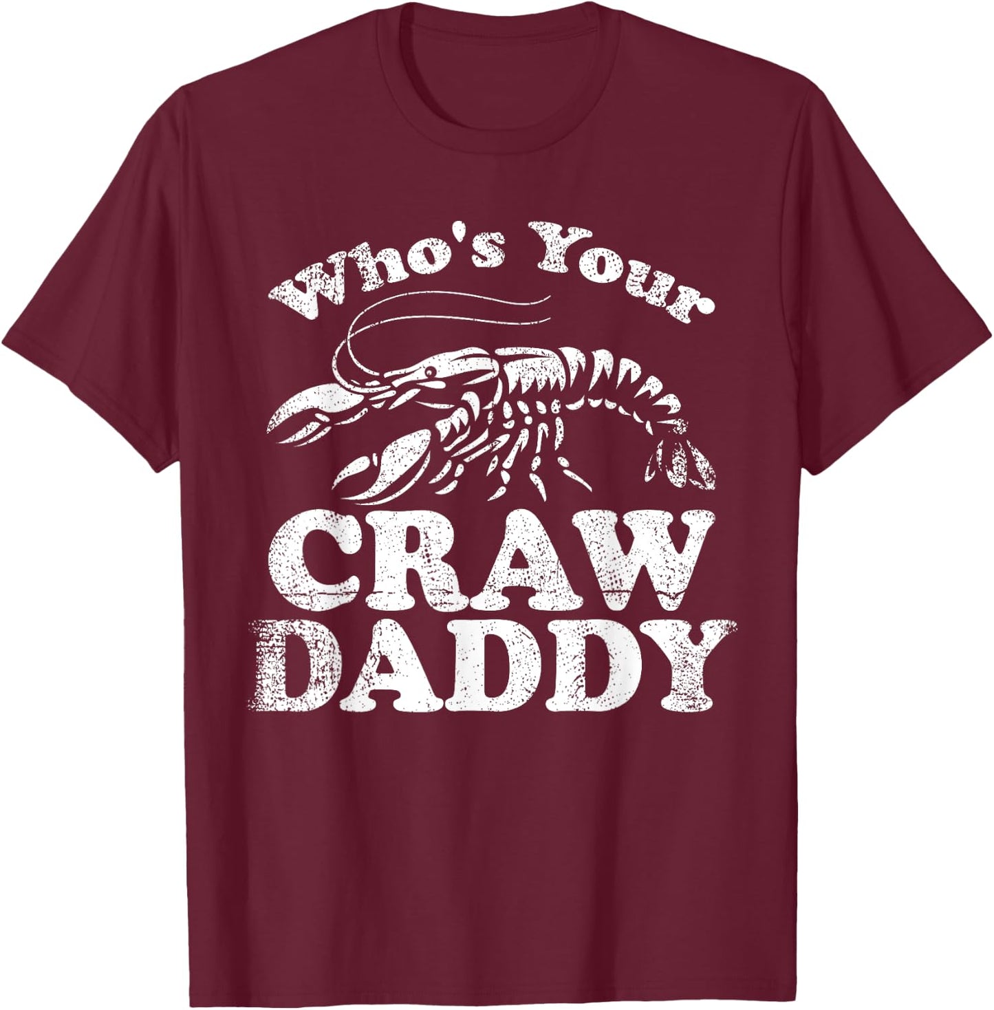 Whos Your Crawdaddy Crawfish Funny Mardi Gras Dad Grandpa T-Shirt - T-Shirt | Maroon