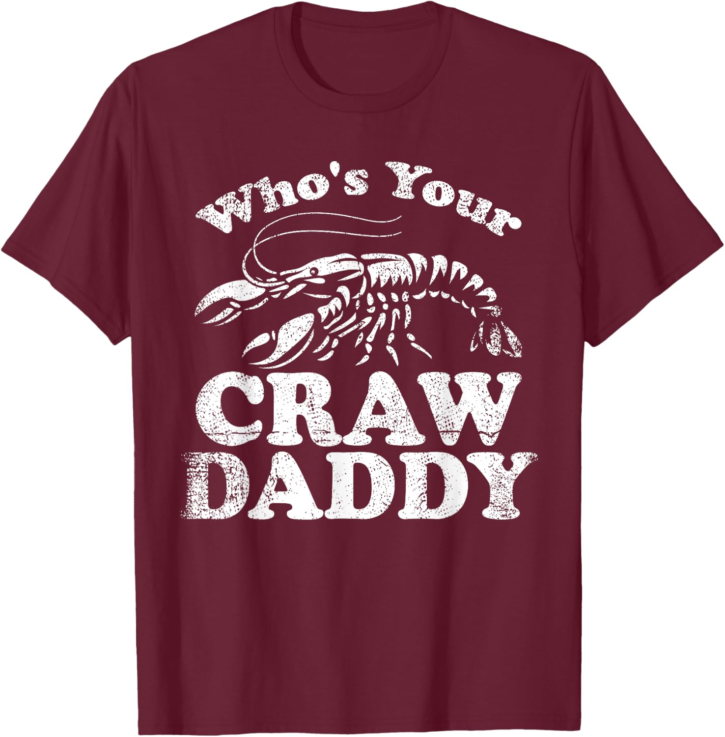 Whos Your Crawdaddy Crawfish Funny Mardi Gras Dad Grandpa T-Shirt - T-Shirt | Maroon