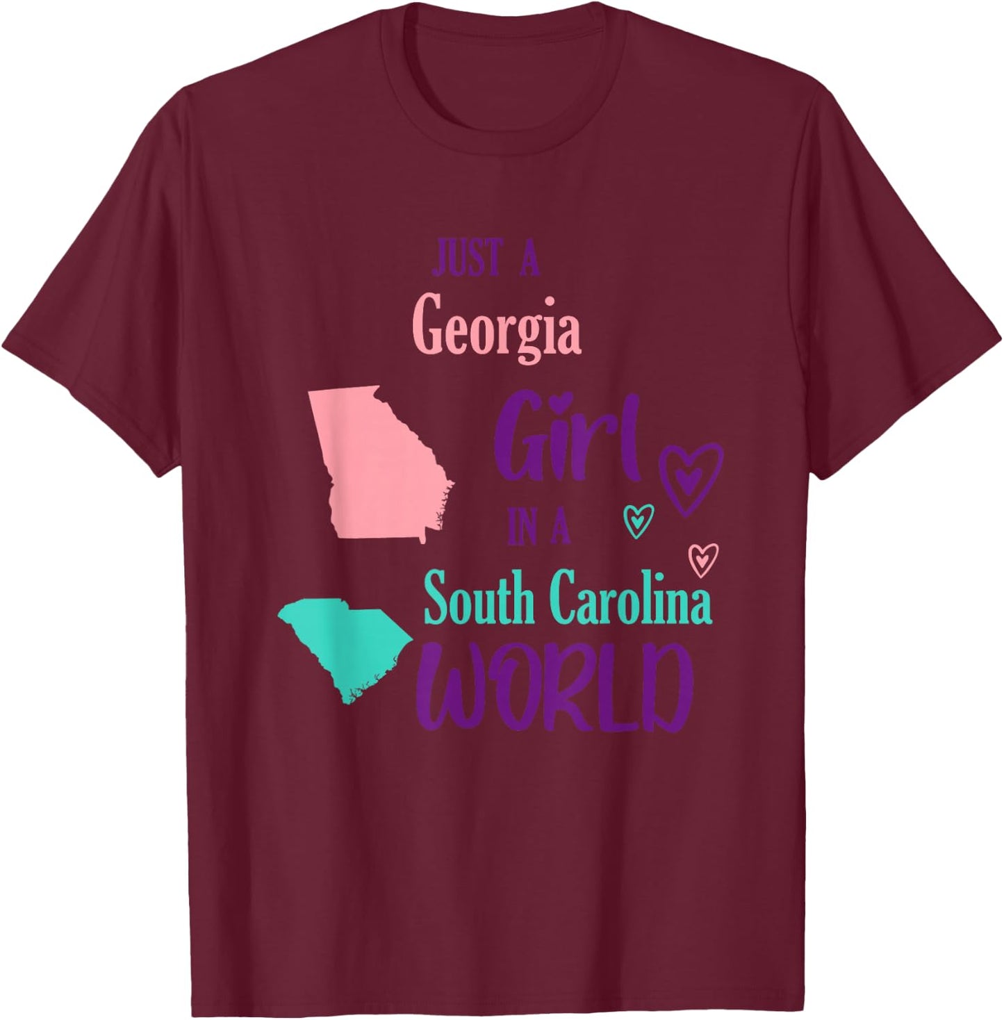 Proud Girl Just a Georgia girl in a South Carolina World T-Shirt - T-Shirt | Maroon