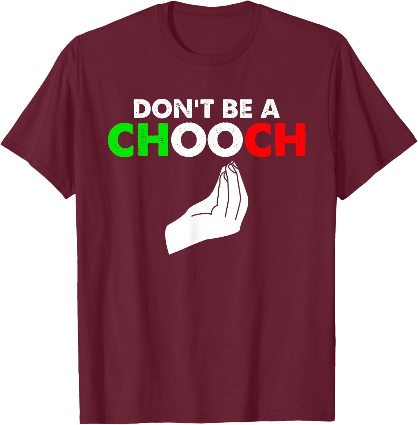 Vintage Don't Be A Chooch Funny Italian Flag Saying T-Shirt - T-Shirt | Maroon